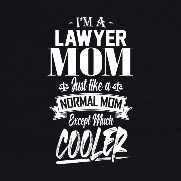 I'm a Lawyer Mom Just like a Normal Mom Except Much Cooler by mathikacina